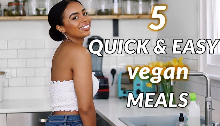 5 Super Easy & Quick Go-To VEGAN Meals | Delicious + Healthy