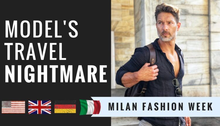 MODEL’S TRAVEL NIGHTMARE — Milan Fashion Week (4 Countries Later...)
