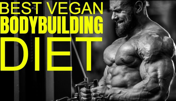 The Best Vegan Diet For Bodybuilding