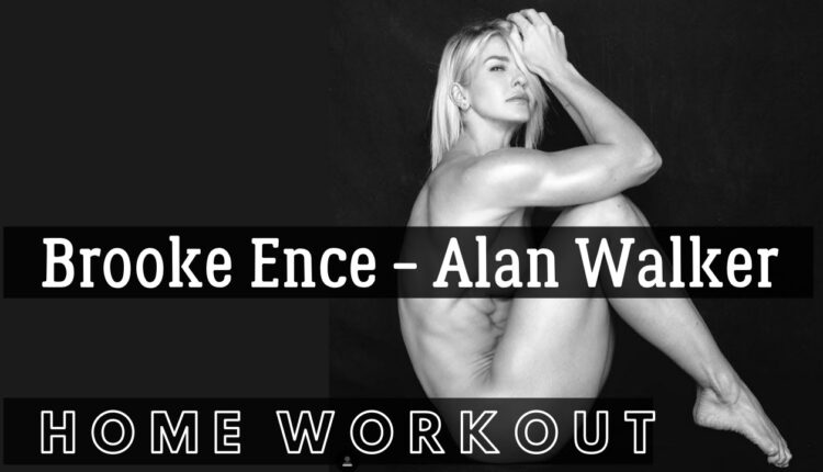 Brooke Ence | Alan Walker - Home Workout Quarantine Edition 2020
