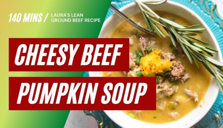 Cheesy Beef, Pumpkin & Butternut Squash Soup recipe featuring Laura's Lean ground beef
