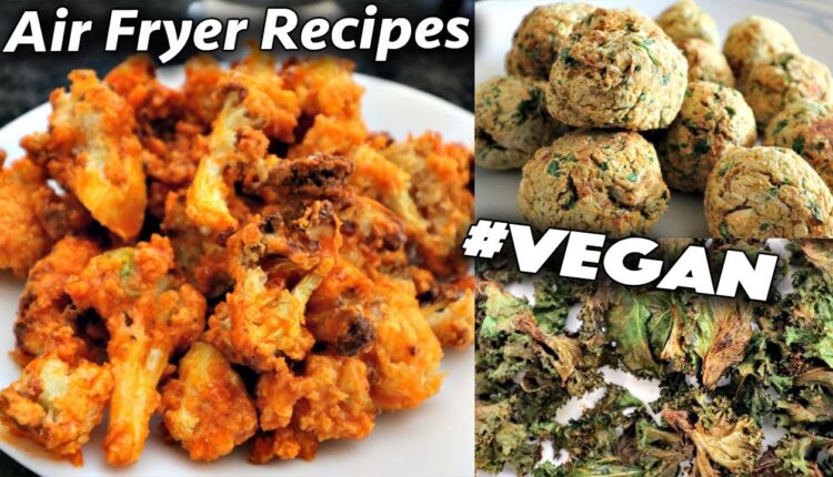 Air Fryer Recipes You'll Be Addicted To (Vegan Classics)