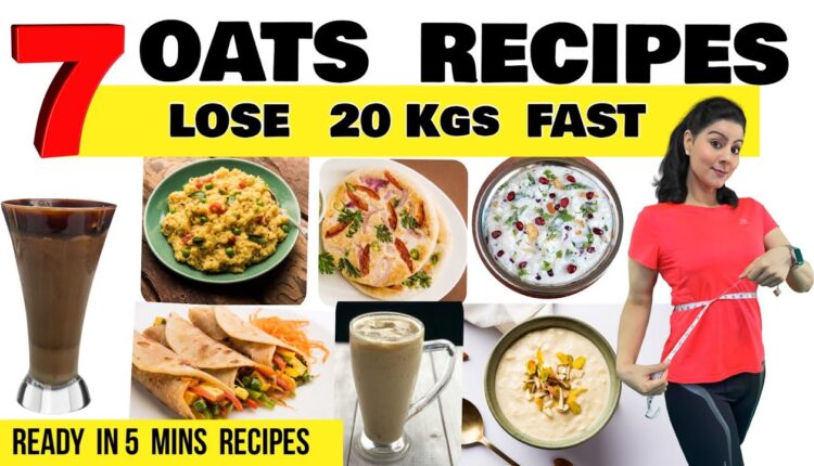 7 Oats Recipes For Weight loss | Easy Weight Loss Oats Recipe For Breakfast, Lunch, Dinner