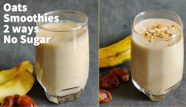 Oats Breakfast Smoothie Recipes - No sugar| Smoothie For Weight Loss |Apple Smoothie/Banana Smoothie